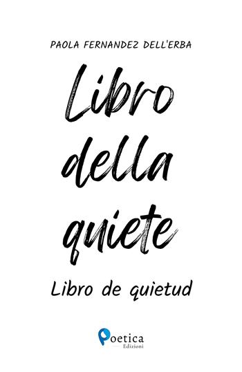Libro della quiete. Libro de quietud - Paola Fernandez Dell'Erba - Libro Rossini Editore 2023, Poetica | Libraccio.it