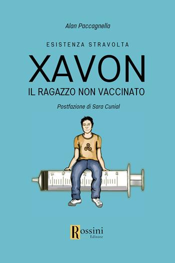 Xavon. Il ragazzo non vaccinato. Esistenza stravolta - Alan Paccagnella - Libro Rossini Editore 2023, Narrativa Rossini | Libraccio.it