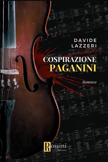 Cospirazione Paganini - Davide Lazzeri - Libro Rossini Editore 2023, Narrativa Rossini | Libraccio.it