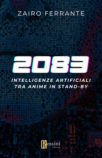 Intelligenze artificiali. Tra anime in standby - Zairo Ferrante - Libro Rossini Editore 2023, Narrativa Rossini | Libraccio.it