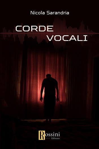 Corde vocali - Nicola Sarandria - Libro Rossini Editore 2023, Narrativa Rossini | Libraccio.it