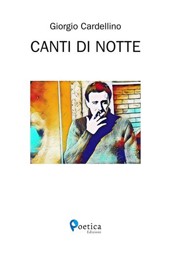 Canti di notte - Giorgio Cardellino - Libro Rossini Editore 2023 | Libraccio.it