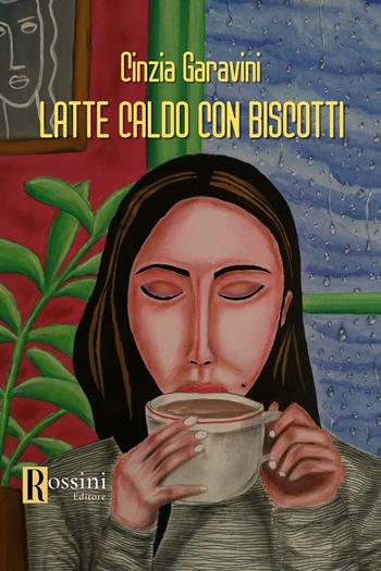 Latte caldo con biscotti - Cinzia Garavini - Libro Rossini Editore 2023 | Libraccio.it