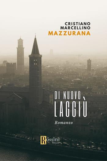 Di nuovo laggiù - Cristiano Marcellino Mazzurana - Libro Rossini Editore 2023, Narrativa Rossini | Libraccio.it