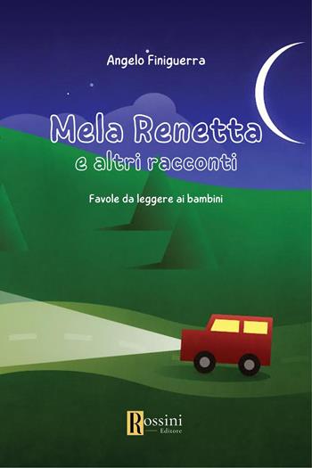 Mela Renetta e altri racconti. Favole da leggere ai bambini - Angelo Finiguerra - Libro Rossini Editore 2023, Narrativa per bambini | Libraccio.it