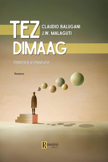 Tez Dimaag. Imparare a imparare - Claudio Balugani, Jose Walter Malaguti - Libro Rossini Editore 2024, Narrativa Rossini | Libraccio.it