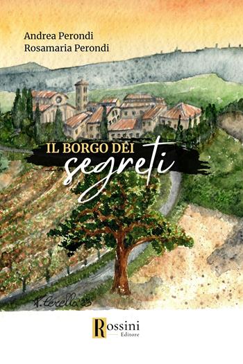 Il borgo dei segreti - Andrea Perondi, Rosamaria Perondi - Libro Rossini Editore 2024, Narrativa Rossini | Libraccio.it