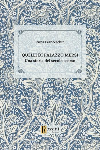 Quelli di palazzo Mersi - Bruna Franceschini - Libro Rossini Editore 2024, Narrativa Rossini | Libraccio.it