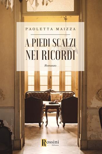 A piedi scalzi nei ricordi - Paoletta Maizza - Libro Rossini Editore 2024, Narrativa Rossini | Libraccio.it