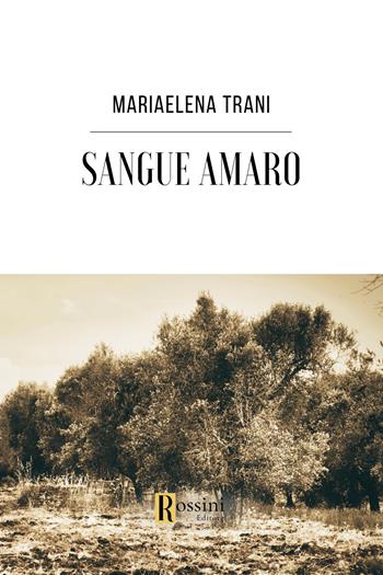 Sangue amaro - Mariaelena Trani - Libro Rossini Editore 2024, Narrativa Rossini | Libraccio.it