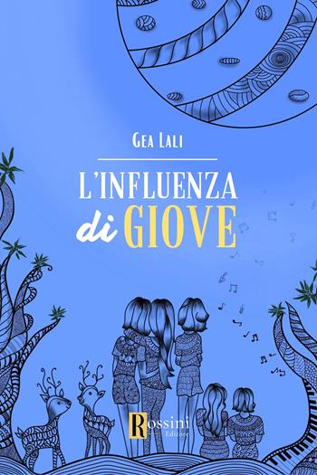 L'influenza di Giove - Gea Lali - Libro Rossini Editore 2024, Narrativa Rossini | Libraccio.it