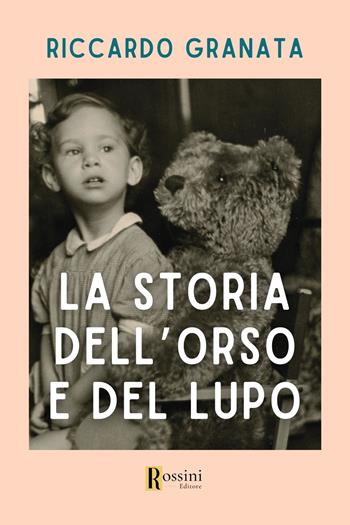 La storia dell'orso e del lupo - Riccardo Granata - Libro Rossini Editore 2024, Narrativa Rossini | Libraccio.it