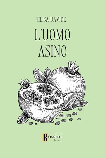 L'uomo asino - Elisa Davide - Libro Rossini Editore 2024, Narrativa Rossini | Libraccio.it