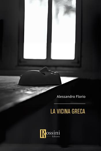 La vicina greca - Alessandro Florio - Libro Rossini Editore 2024, Narrativa Rossini | Libraccio.it