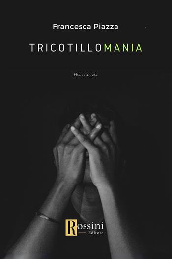 Tricotillomania - Francesca Piazza - Libro Rossini Editore 2024, Narrativa Rossini | Libraccio.it