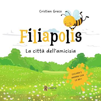 Filiapolis. La città dell'amicizia. Colora ed impara con le api. Ediz. illustrata - Cristian Greco - Libro Rossini Editore 2024 | Libraccio.it