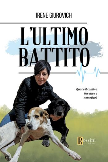 L'ultimo battito - Irene Giurovich - Libro Rossini Editore 2024, Narrativa Rossini | Libraccio.it