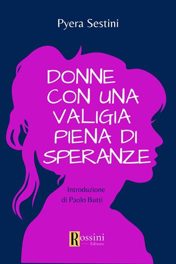 Donne con una valigia piena di speranze - Pyera Sestini - Libro Rossini Editore 2024, Narrativa Rossini | Libraccio.it
