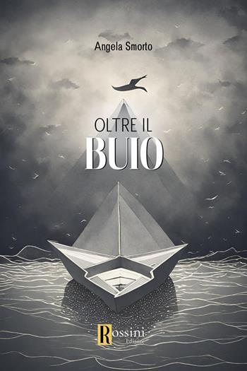 Oltre il buio - Angela Smorto - Libro Rossini Editore 2024, Narrativa Rossini | Libraccio.it