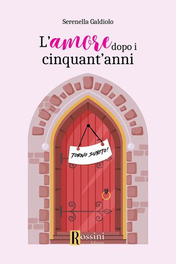 L'amore dopo i cinquant'anni - Serenella Galdiolo - Libro Rossini Editore 2024, Narrativa Rossini | Libraccio.it