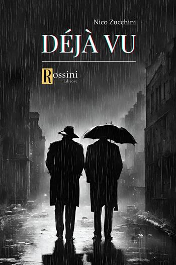 Déjà vu - Nico Zucchini - Libro Rossini Editore 2024, Narrativa Rossini | Libraccio.it