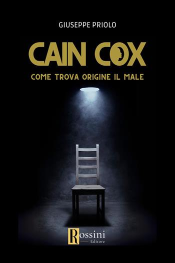 Cain Cox. Come trova origine il male - Giuseppe Priolo - Libro Rossini Editore 2024, Narrativa Rossini | Libraccio.it