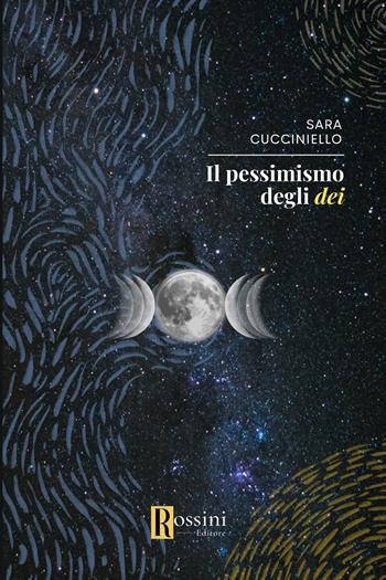 Il pessimismo degli dei - Sara Cucciniello - Libro Rossini Editore 2024, Narrativa Rossini | Libraccio.it