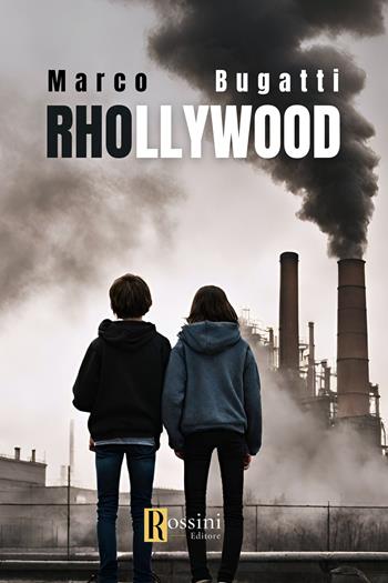 Rhollywood - Marco Bugatti - Libro Rossini Editore 2024, Narrativa Rossini | Libraccio.it