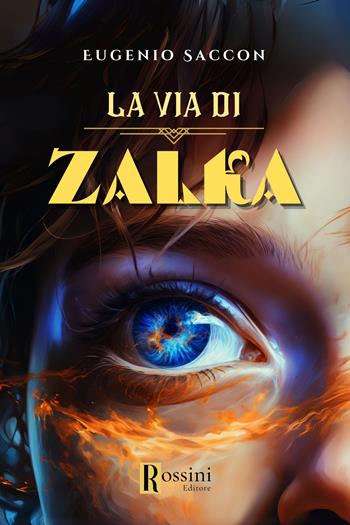 La via di Zalka - Eugenio Saccon - Libro Rossini Editore 2024, Narrativa Rossini | Libraccio.it