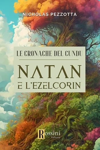 Le cronache del Cundu. Natan e l'Ezelcorin - Nicholas Pezzotta - Libro Rossini Editore 2024, Narrativa Rossini | Libraccio.it