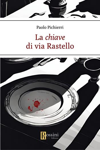 La chiave di via Rastello - Paolo Pichierri - Libro Rossini Editore 2024, Narrativa Rossini | Libraccio.it