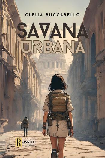 Savana urbana - Clelia Buccarello - Libro Rossini Editore 2024, Narrativa Rossini | Libraccio.it