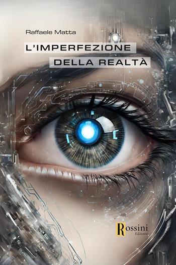 L'imperfezione della realtà - Raffaele Matta - Libro Rossini Editore 2024, Narrativa Rossini | Libraccio.it