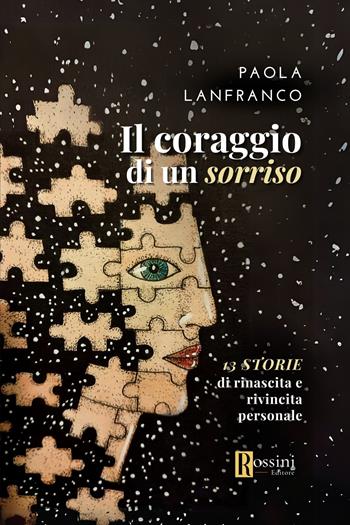 Il coraggio di un sorriso. 13 storie di rinascita e rivincita personale - Paola Lanfranco - Libro Rossini Editore 2024, Narrativa Rossini | Libraccio.it
