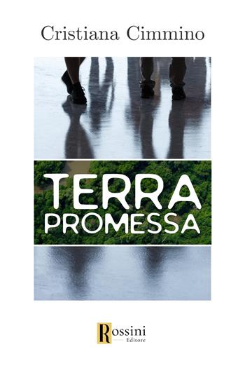Terra promessa - Cristiana Cimmino - Libro Rossini Editore 2024, Narrativa Rossini | Libraccio.it