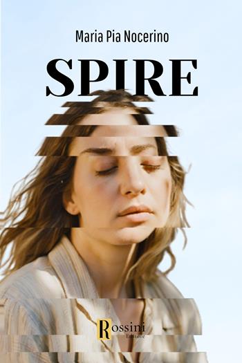Spire - Maria Pia Nocerino - Libro Rossini Editore 2024, Narrativa Rossini | Libraccio.it