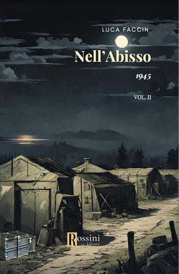 1945. Nell'abisso. Vol. 2 - Luca Faccin - Libro Rossini Editore 2024, Narrativa Rossini | Libraccio.it