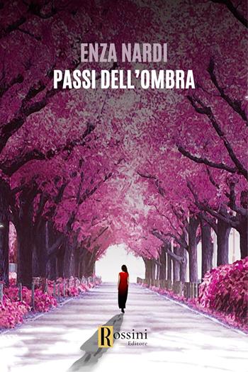 Passi dell'ombra - Enza Nardi - Libro Rossini Editore 2024, Narrativa Rossini | Libraccio.it