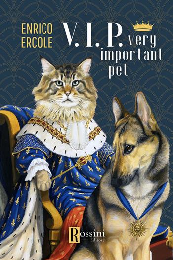 V.I.P. Very important pet - Enrico Ercole - Libro Rossini Editore 2024, Narrativa Rossini | Libraccio.it