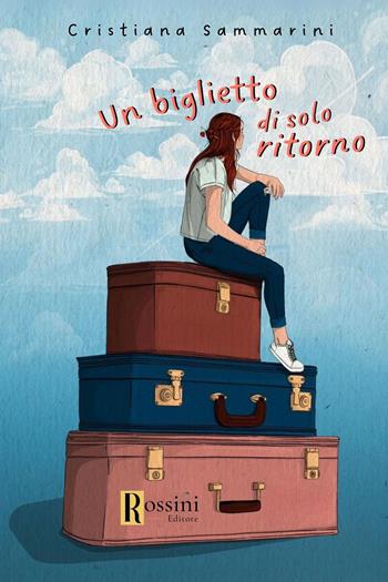 Un biglietto di solo ritorno - Cristiana Sammarini - Libro Rossini Editore 2024, Narrativa Rossini | Libraccio.it