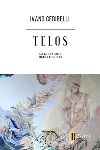 Telos. La direzione degli e-venti - Ivano Ceribelli - Libro Rossini Editore 2024, Narrativa Rossini | Libraccio.it