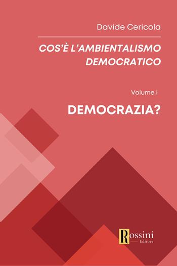 Cos'è l'ambientalismo democratico. Vol. 1: Democrazia? - Davide Cericola - Libro Rossini Editore 2024, Saggistica | Libraccio.it