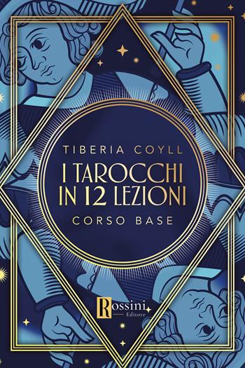 I tarocchi in 12 lezioni. Corso base - Tiberia Coyll - Libro Rossini Editore 2025, Manuali | Libraccio.it