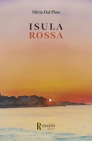Isula rossa - Silvia Dal Pino - Libro Rossini Editore 2025, Narrativa Rossini | Libraccio.it