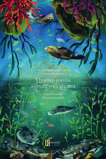 Quattro rombi asimmetrici giganti - G. Massimiliano De Luca, Antonio Franzoso, Lucia Franzoso - Libro Rossini Editore 2025, Narrativa Rossini | Libraccio.it