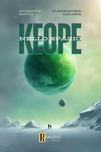 Keope nello spazio - Giuseppe Botto, Alessandra Melizia - Libro Rossini Editore 2024, Narrativa Rossini | Libraccio.it