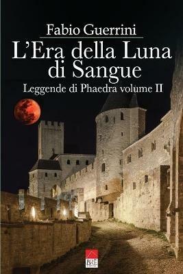 Leggende di Phaedra. Vol. 2: L' era della luna di sangue - Fabio Guerrini - Libro Brè 2021 | Libraccio.it
