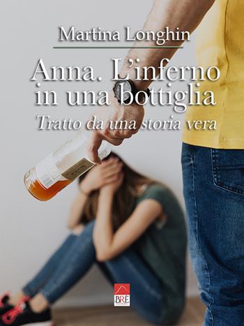 Anna. L'inferno in una bottiglia - Martina Longhin - Libro Brè 2021 | Libraccio.it