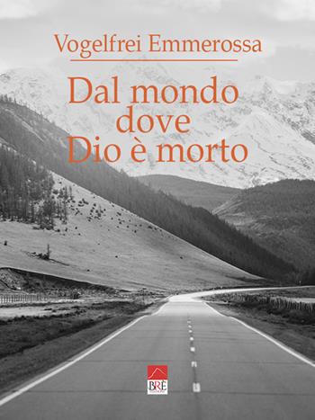 Dal mondo dove Dio è morto. Frammenti di note (e appunti sulla vanità dell'azione) - Vogelfrei Emmerossa - Libro Brè 2021 | Libraccio.it