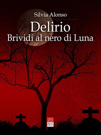 Delirio. Brividi al nero di luna - Silvia Alonso - Libro Brè 2021 | Libraccio.it
